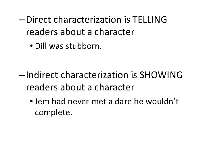 – Direct characterization is TELLING readers about a character • Dill was stubborn. –