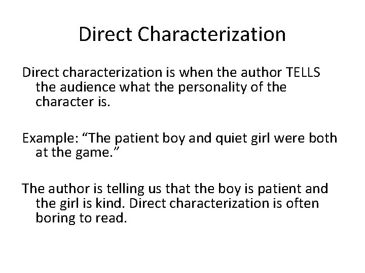 Direct Characterization Direct characterization is when the author TELLS the audience what the personality