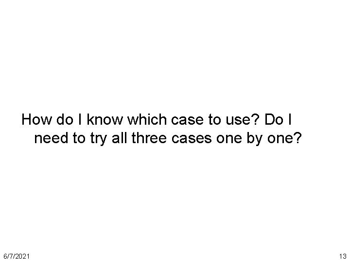 How do I know which case to use? Do I need to try all