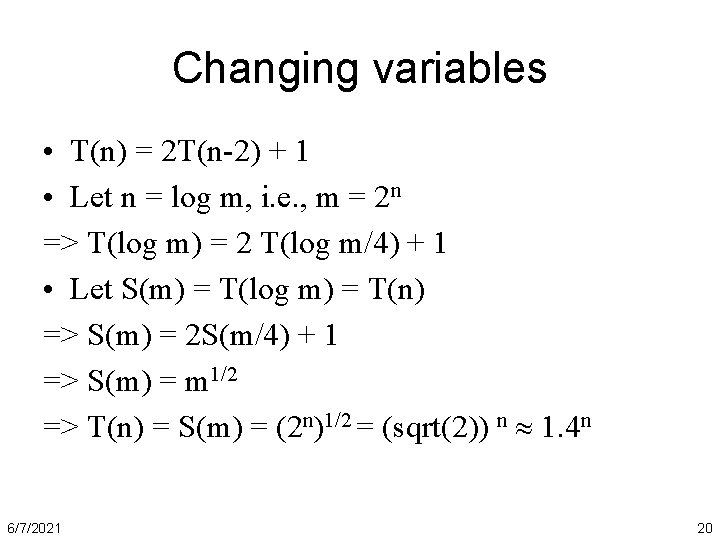 Changing variables • T(n) = 2 T(n-2) + 1 • Let n = log