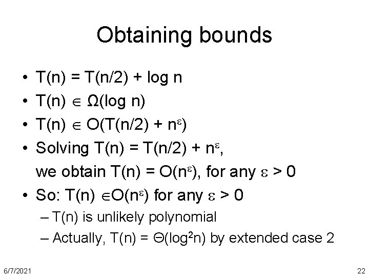 Obtaining bounds • • T(n) = T(n/2) + log n T(n) Ω(log n) T(n)