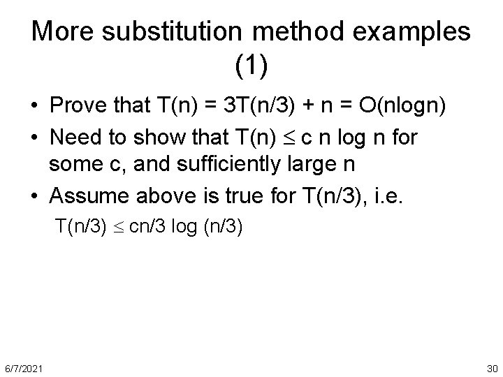 More substitution method examples (1) • Prove that T(n) = 3 T(n/3) + n