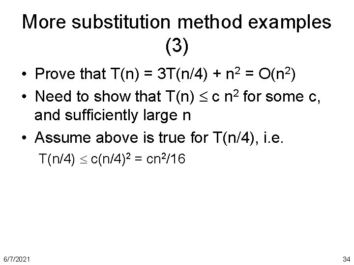 More substitution method examples (3) • Prove that T(n) = 3 T(n/4) + n