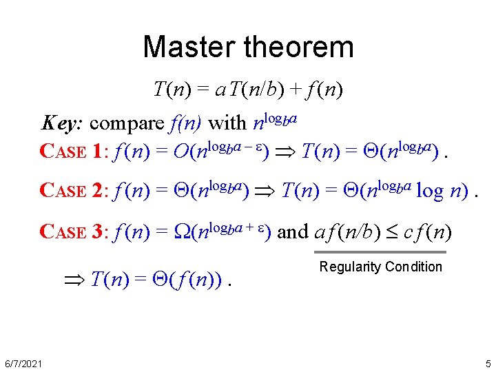 Master theorem T(n) = a T(n/b) + f (n) Key: compare f(n) with nlogba