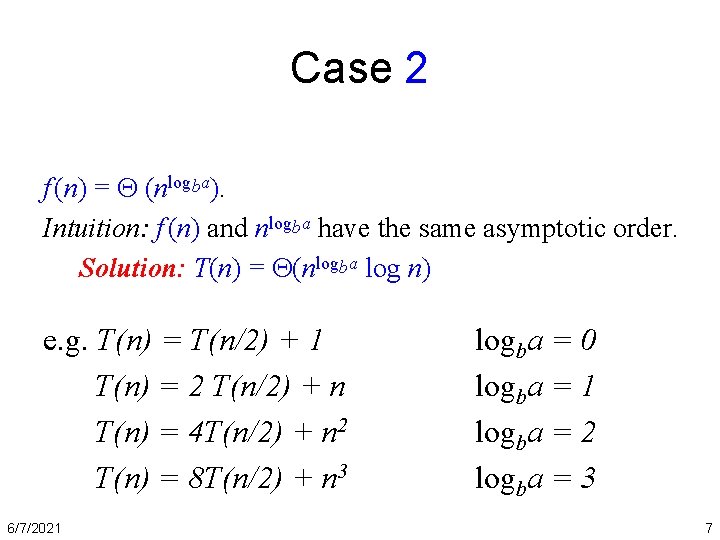 Case 2 f (n) = (nlogba). Intuition: f (n) and nlogba have the same