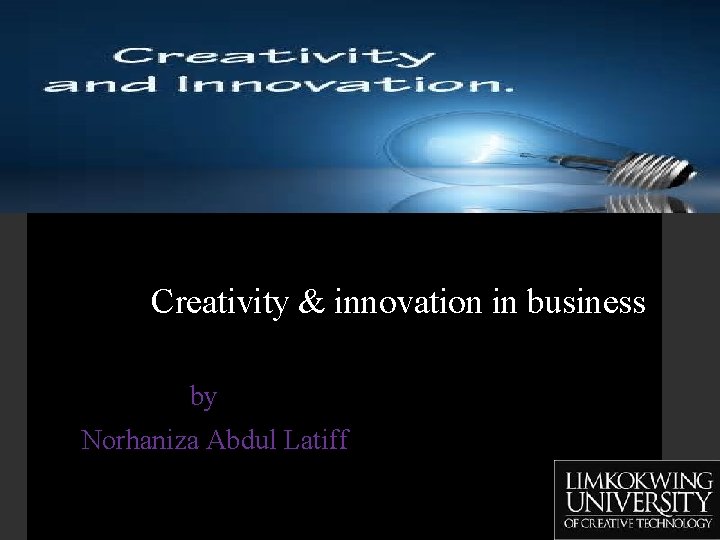 Creativity & innovation in business by Norhaniza Abdul Latiff 