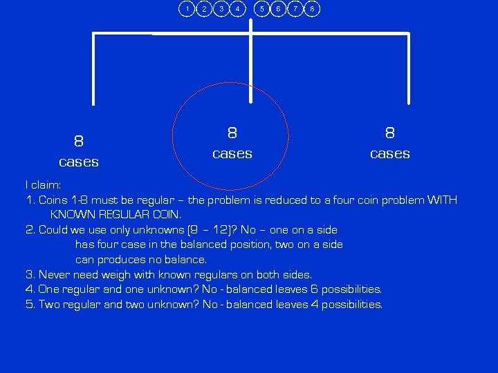 8 cases I claim: 1. Coins 1 -8 must be regular – the problem