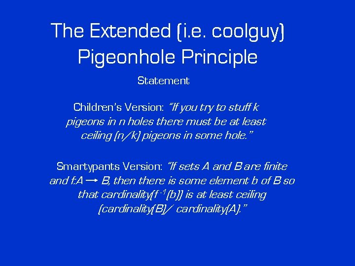 The Extended (i. e. coolguy) Pigeonhole Principle Statement Children’s Version: “If you try to