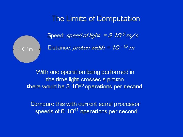 The Limits of Computation Speed: speed of light = 3 10 8 m/s Distance: