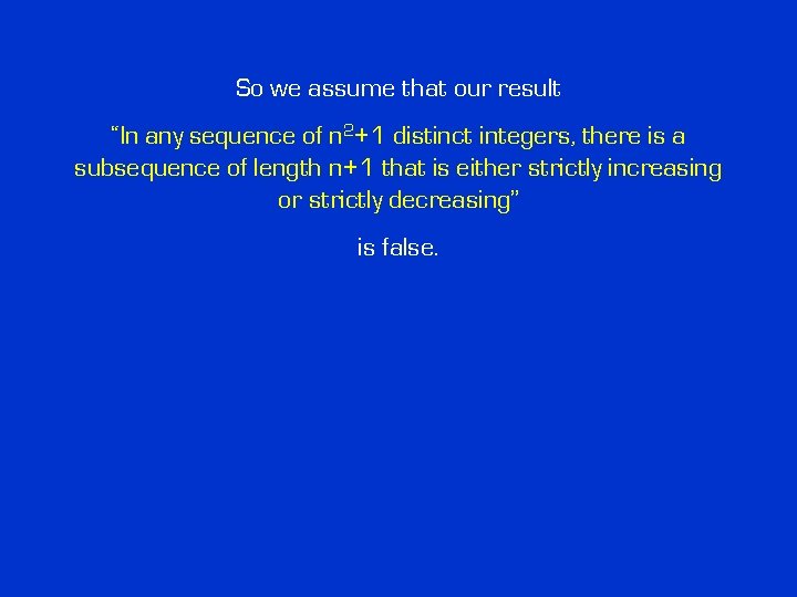 So we assume that our result “In any sequence of n 2+1 distinct integers,