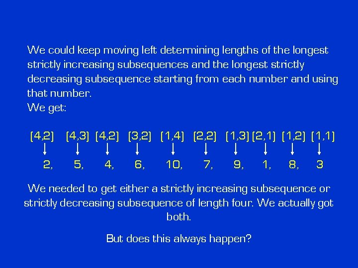 We could keep moving left determining lengths of the longest strictly increasing subsequences and