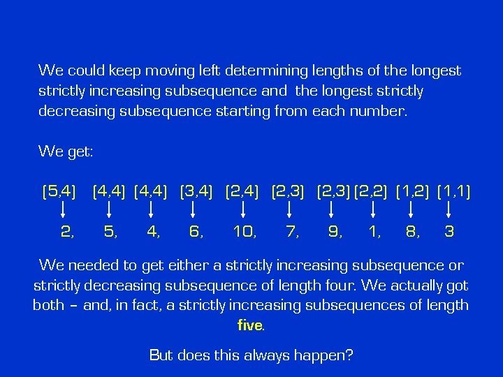 We could keep moving left determining lengths of the longest strictly increasing subsequence and