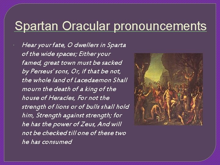 Spartan Oracular pronouncements Hear your fate, O dwellers in Sparta of the wide spaces;