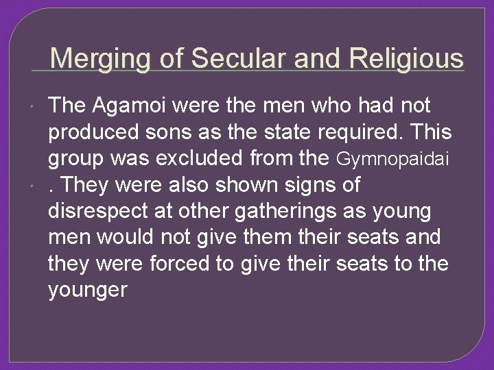 Merging of Secular and Religious The Agamoi were the men who had not produced