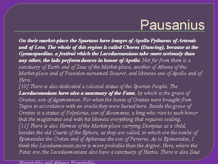 Pausanius On their market-place the Spartans have images of Apollo Pythaeus of Artemis and