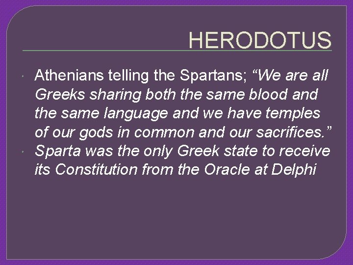 HERODOTUS Athenians telling the Spartans; “We are all Greeks sharing both the same blood