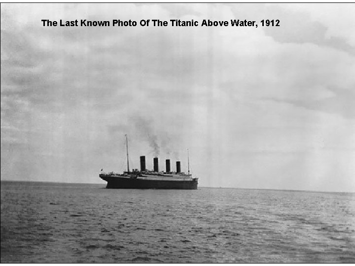The Last Known Photo Of The Titanic Above Water, 1912 