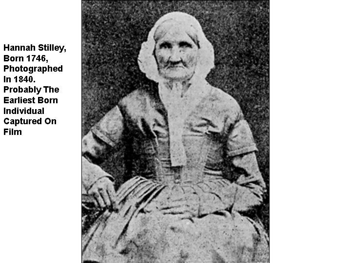 Hannah Stilley, Born 1746, Photographed In 1840. Probably The Earliest Born Individual Captured On