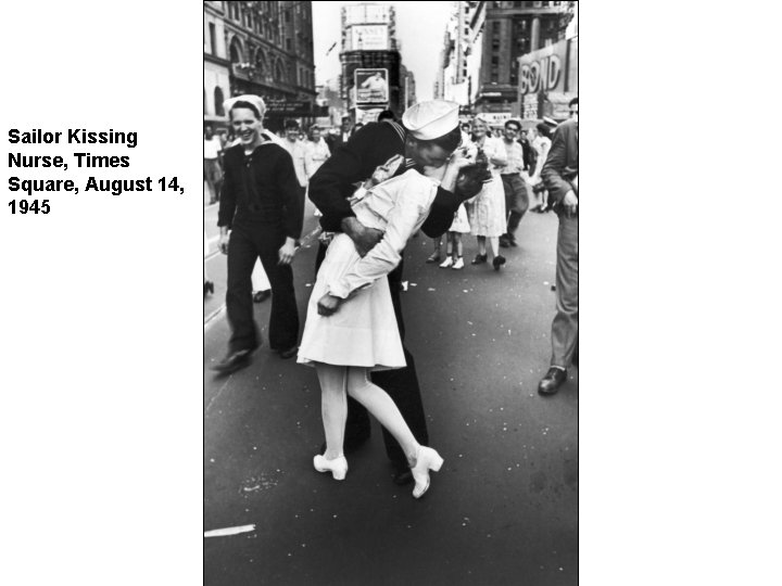 Sailor Kissing Nurse, Times Square, August 14, 1945 