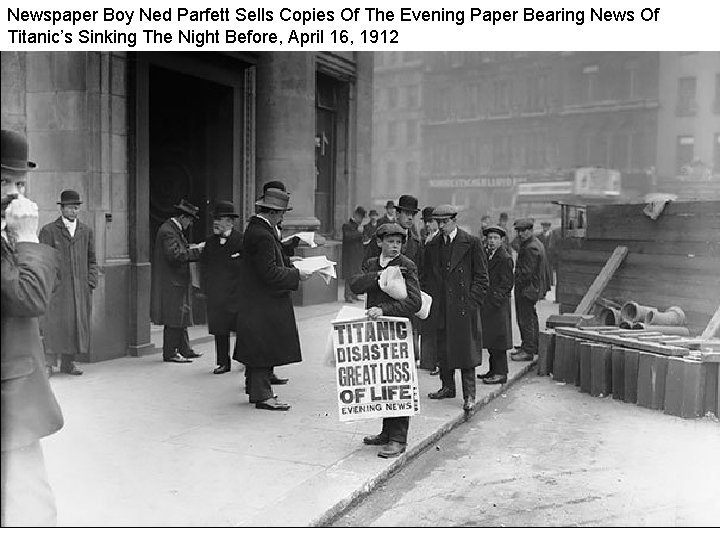 Newspaper Boy Ned Parfett Sells Copies Of The Evening Paper Bearing News Of Titanic’s