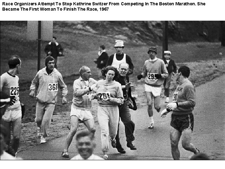 Race Organizers Attempt To Stop Kathrine Switzer From Competing In The Boston Marathon. She