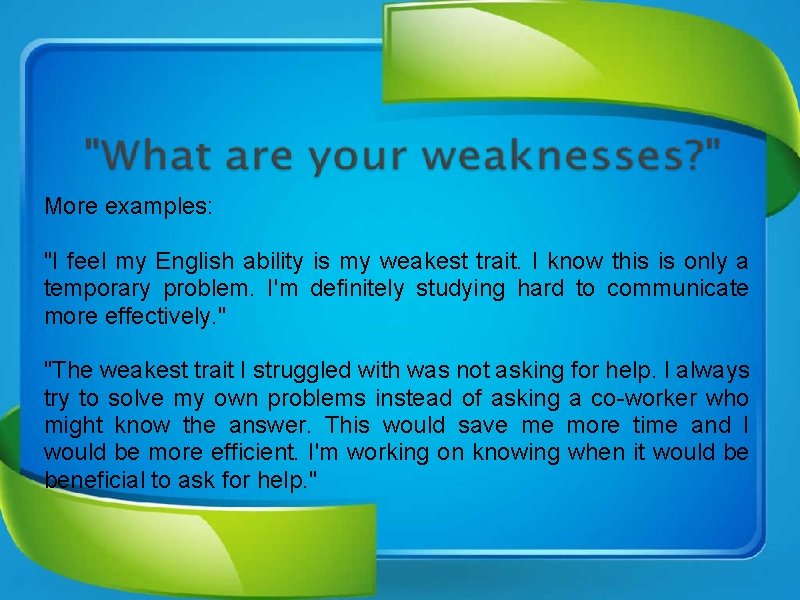 More examples: "I feel my English ability is my weakest trait. I know this