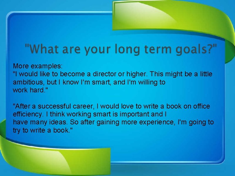 More examples: "I would like to become a director or higher. This might be