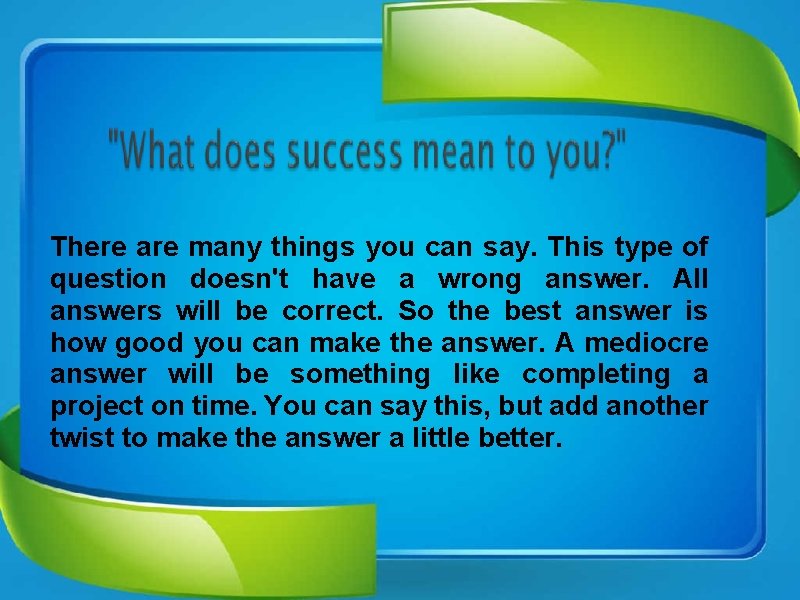 There are many things you can say. This type of question doesn't have a