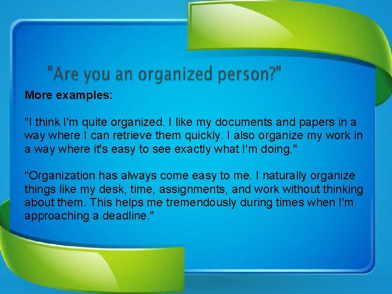 More examples: "I think I'm quite organized. I like my documents and papers in