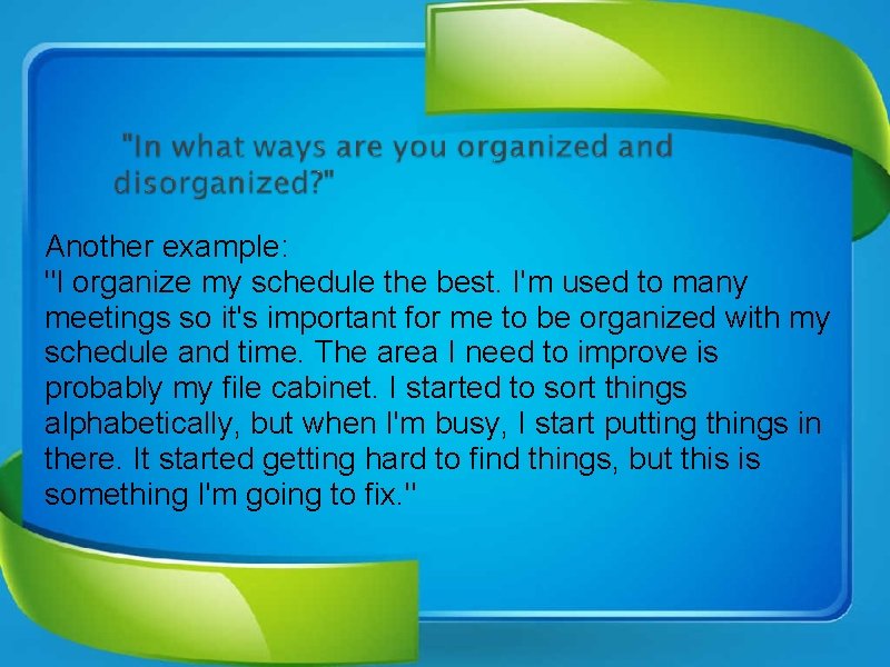Another example: "I organize my schedule the best. I'm used to many meetings so
