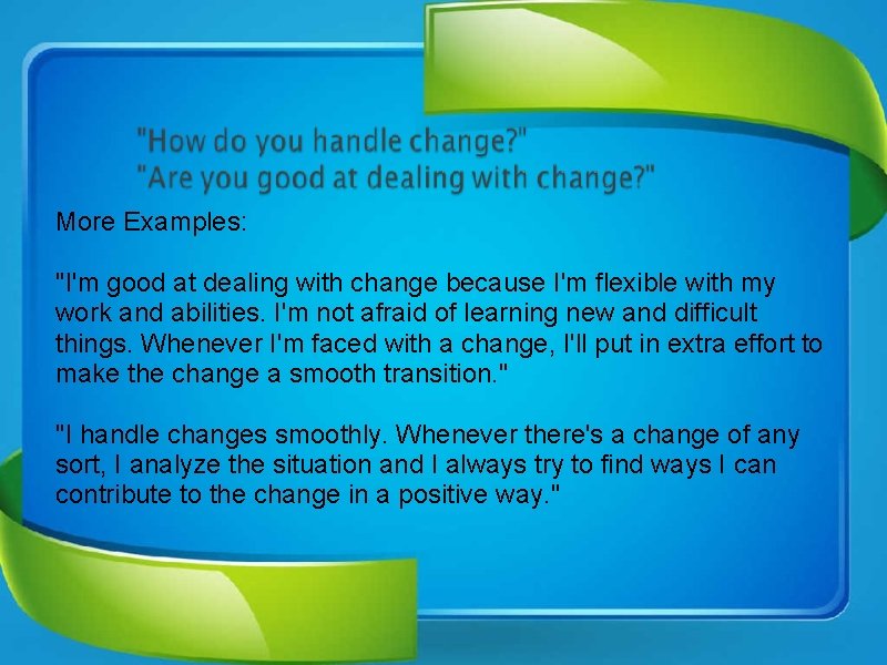 More Examples: "I'm good at dealing with change because I'm flexible with my work