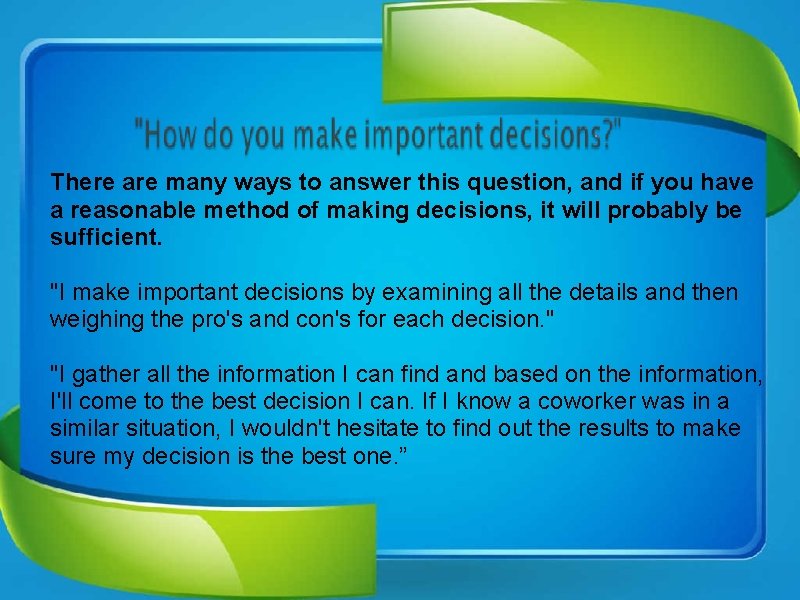 There are many ways to answer this question, and if you have a reasonable