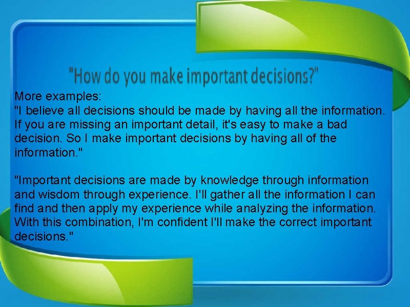 More examples: "I believe all decisions should be made by having all the information.