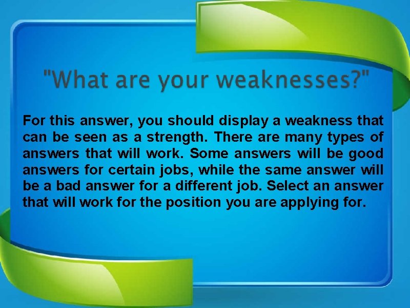 For this answer, you should display a weakness that can be seen as a