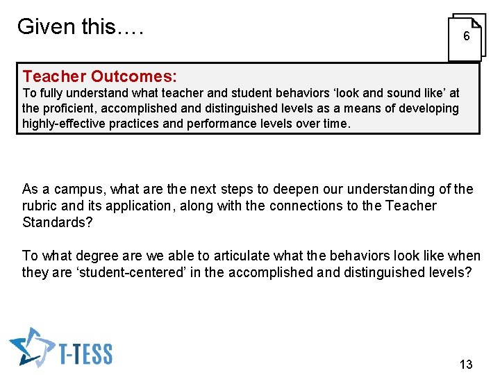 Given this…. Unpacking/Deconstructing the Rubric 6 Teacher Outcomes: To fully understand what teacher and