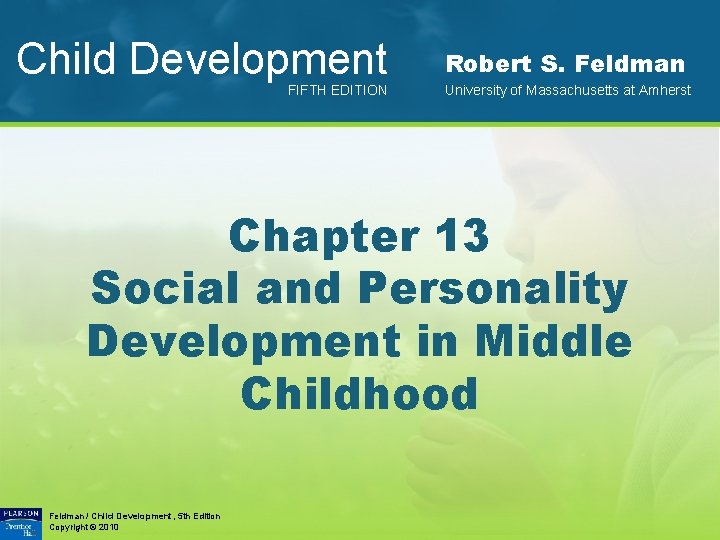 Child Development FIFTH EDITION Robert S. Feldman University of Massachusetts at Amherst Chapter 13