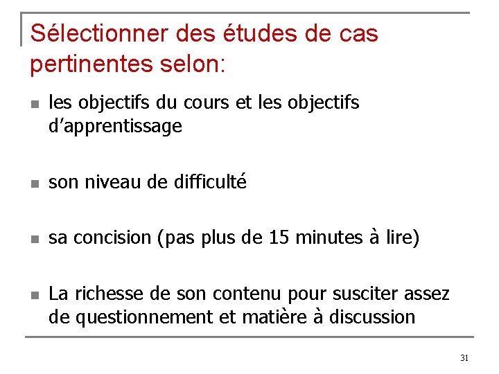 Sélectionner des études de cas pertinentes selon: n les objectifs du cours et les