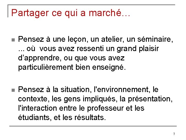 Partager ce qui a marché… n Pensez à une leçon, un atelier, un séminaire,