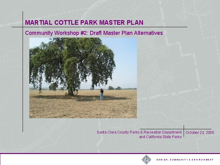 MARTIAL COTTLE PARK MASTER PLAN Community Workshop #2: Draft Master Plan Alternatives Santa Clara