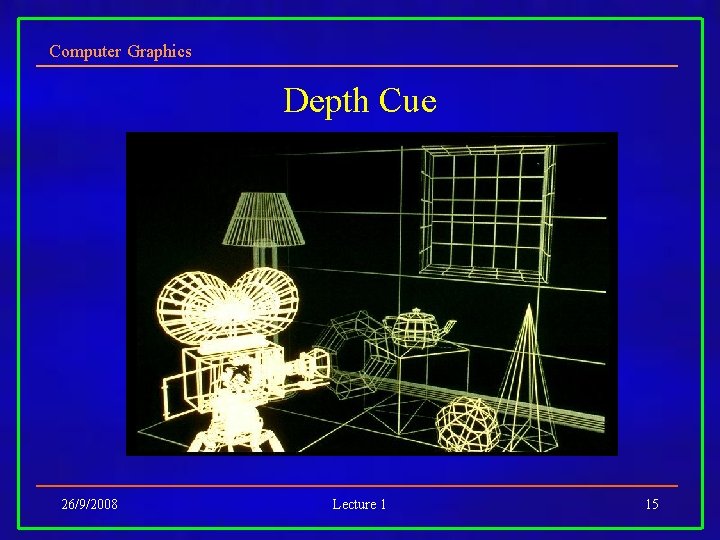 Computer Graphics Depth Cue 26/9/2008 Lecture 1 15 