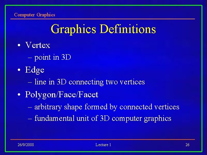 Computer Graphics Definitions • Vertex – point in 3 D • Edge – line