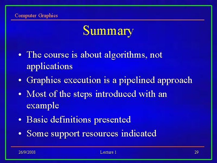 Computer Graphics Summary • The course is about algorithms, not applications • Graphics execution