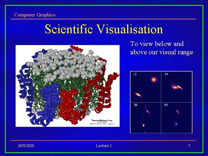 Computer Graphics Scientific Visualisation To view below and above our visual range 26/9/2008 Lecture