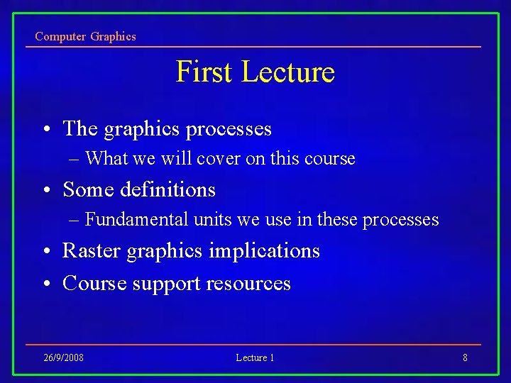 Computer Graphics First Lecture • The graphics processes – What we will cover on