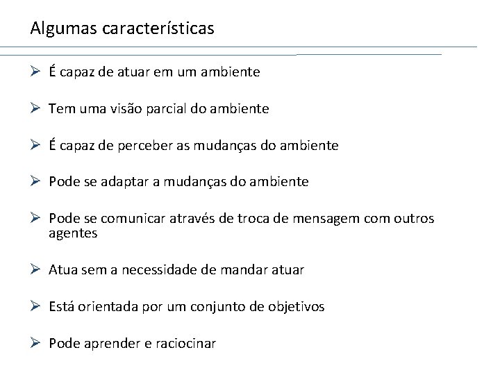 Algumas características Ø É capaz de atuar em um ambiente Ø Tem uma visão