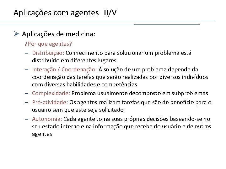 Aplicações com agentes II/V Ø Aplicações de medicina: ¿Por que agentes? – Distribuição: Conhecimento