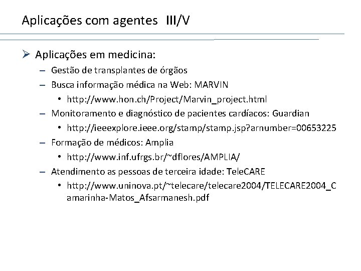 Aplicações com agentes III/V Ø Aplicações em medicina: – Gestão de transplantes de órgãos