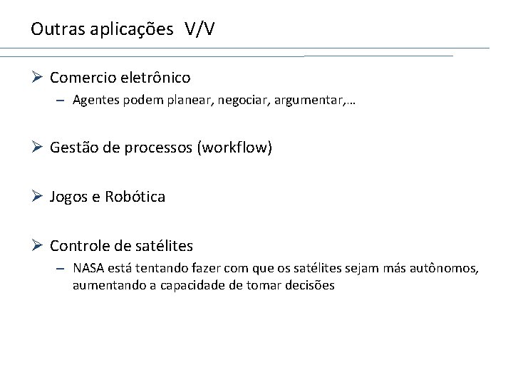 Outras aplicações V/V Ø Comercio eletrônico – Agentes podem planear, negociar, argumentar, … Ø