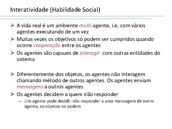 Interatividade (Habilidade Social) Ø A vida real é um ambiente multi-agente, i. e, com