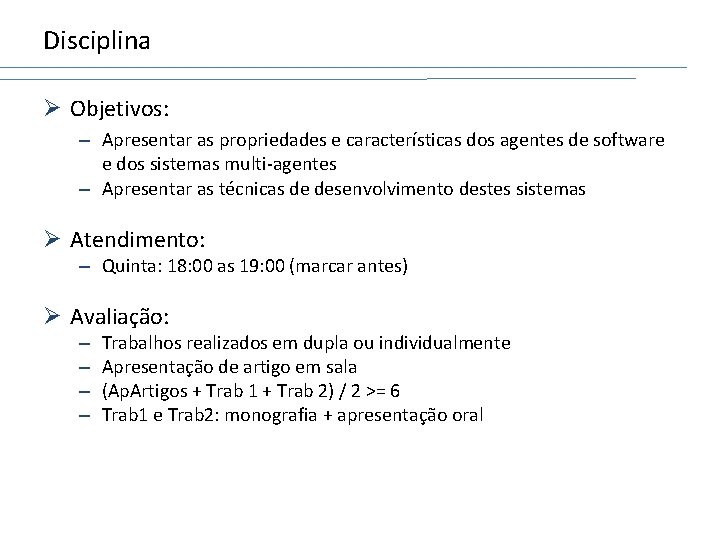 Disciplina Ø Objetivos: – Apresentar as propriedades e características dos agentes de software e